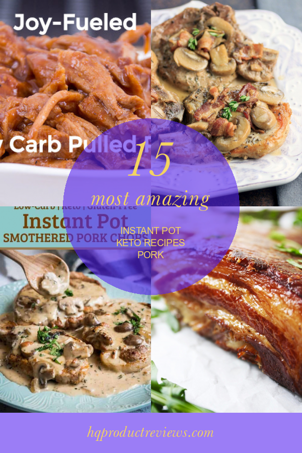 15 Most Amazing Instant Pot Keto Recipes Pork Best Product Reviews